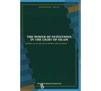 The Power of Intentions in the Light of Islam: Unlocking Spiritual Success and Inner Peace through Purposeful Living (Journey of the Soul : in the light of Islam)