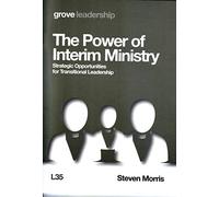 The Power of Interim Ministry: Strategic Opportunities for Transitional Leadership