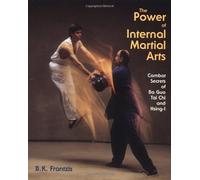 The Power of Internal Martial Arts: Combat Secrets of Ba Gua, Tai Chi and Hsing-I: Written by Bruce Kumar Frantzis, 1998 Edition, Publisher: North Atlantic Books,U.S. [Paperback]
