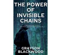 The Power of Invisible Chains: a Gripping High-Stakes Political and Espionage Thriller