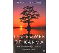 The Power Of Karma: How to understand your past and shape your future