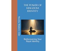 THE POWER OF KINGDOM IDENTITY: Rediscovering Your Royal Identity
