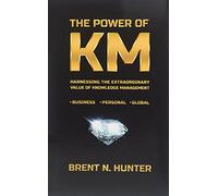 The Power of KM: Harnessing the Extraordinary Value of Knowledge Management