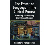 The Power of Language in the Clinical Process: Assessing and Treating the Bilingual Person