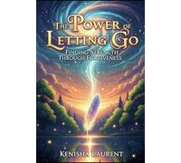 The Power of Letting Go: Finding Strength Through Forgiveness: 1 (Faith & Purpose Series)