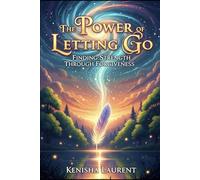 The Power of Letting Go: Finding Strength Through Forgiveness: 3 (Faith & Purpose Series)