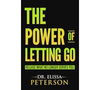 The Power of Letting Go: Release What No Longer Serves You: 2 (The Power Series)