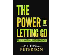 The Power of Letting Go: Release What No Longer Serves You (The Power Series)