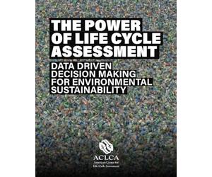 The Power of Life Cycle Assessment: Data Driven Decision Making for Environmental Sustainability