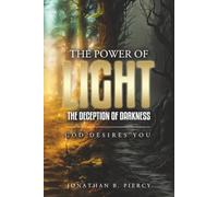 The Power of Light; The Deception of Darkness: God Desires You