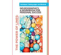 THE POWER OF LINES: NEUROGRAPHICS A WORKBOOK FOR PERSONAL SUCCESS: Step-by-Step Neurographic Techniques, Coloring, and Mindwork