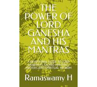 THE POWER OF LORD GANESHA AND HIS MANTRAS: A DEVOTIONAL GUIDE TO LORD GANESHA'S SACRED MANTRAS, PRAYERS AND SPIRITUAL WISDOM (DEVOTIONAL/BHAKTI SERIES)