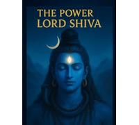 The Power of Lord Shiva: Sacred Stories, Inner Strength, and the Path to Transformation (Little Ramayan Series)