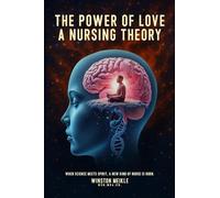 The Power of Love a Nursing Theory: When science meets spirits, A new kind of nurse is born