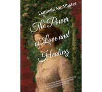 The Power of Love and Healing: A Self-Help Book for Overcoming Anxiety Embedded In an Irish Victorian Romance story