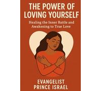THE POWER OF LOVING YOURSELF: Healing the Inner Battle and Awakening to True Love