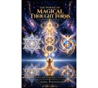The Power of Magical Thought Forms: Trance and Conscious Creation (The New Divine Humanity™ Power Series)