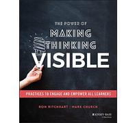 The Power of Making Thinking Visible : Practices to Engage and Empower All Learners