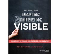The Power of Making Thinking Visible : Practices to Engage and Empower All Learners