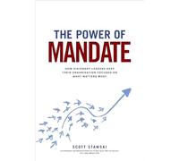 The Power of Mandate: How Visionary Leaders Keep Their Organization Focused on What Matters Most (BUSINESS BOOKS)
