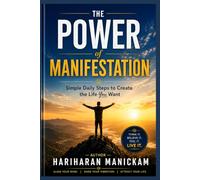 The Power of Manifestation: Simple Daily Steps to Create the Life You Want: Attract Opportunities, Success, and Happiness Every Day
