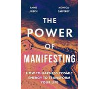 The Power of Manifesting – How to Harness Cosmic Energy to Transform Your Life