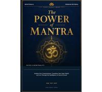 The Power of Mantra: Awaken Your Consciousness, Transform Your Inner World, and Live Through the Intelligence of Sacred Sound
