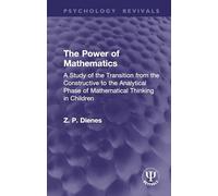 The Power of Mathematics: A Study of the Transition from the Constructive to the Analytical Phase of Mathematical Thinking in Children (Psychology Revivals)