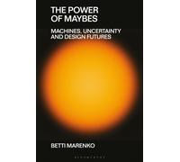 The Power of Maybes : Machines, Uncertainty and Design Futures