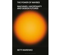The Power of Maybes : Machines, Uncertainty and Design Futures