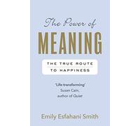 The Power of Meaning: The true route to happiness