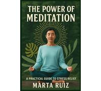 The Power of Meditation: A Practical Guide to Stress Relief