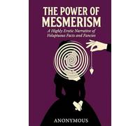 The Power of Mesmerism: A Highly Erotic Narrative of Voluptuous Facts and Fancies