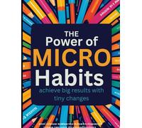 The Power of Micro-Habits: Achieve Big Results with Tiny Changes