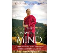 The Power of Mind: A Tibetan Monk's Guide to Finding Freedom in Every Challenge
