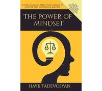 The Power Of Mindset: 14 LIFE CHANGING PRINCIPLES ON HOW TO ACHIEVE TRUE HAPPINESS AND SUCCESS