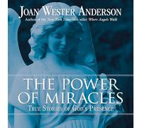 The Power of Miracles: True Stories of God's Presence