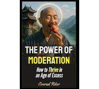 The Power of Moderation: How to Thrive in an Age of Excess (Redpilled Wisdom (satire))