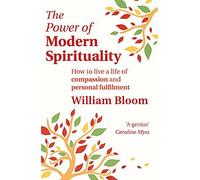 The Power Of Modern Spirituality: How to Live a Life of Compassion and Personal Fulfilment by Bloom, Dr. William (September 1, 2011) Paperback
