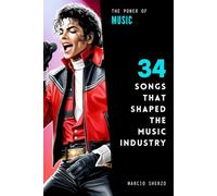 The Power of Music: 34 Songs that Shaped the Music Industry (The Power of 34)