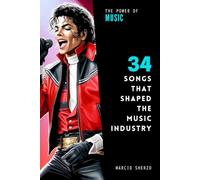 The Power of Music: 34 Songs that Shaped the Music Industry (The Power of 34)