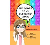 THE POWER OF MY ENERGETIC BRAIN: ADHD IN CHILDHOOD AND ADOLESCENCE (MI MENTE BRILLA)