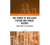 The Power of Neo-Slave Fiction and Public History : From Slavery to the Enslaved