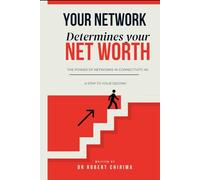 THE POWER OF NETWORK: YOUR NETWORK DETERMINES YOUR NET WORTH