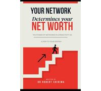 THE POWER OF NETWORK: YOUR NETWORK DETERMINES YOUR NET WORTH
