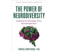 The Power of Neurodiversity : Unleashing the Advantages of Your Neurodivergent Brain (Completely Revised and Updated Second Edition)