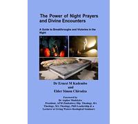 The Power of Night Prayers and Divine Encounters: A Guide to Breakthroughs and Victories in the Night