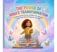 THE POWER OF NINA'S TRANSFORMATION: A story about turning mistakes into stepping stones and discovering your own light