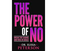 The Power of No: Break the Chains and Rise in Grace: 1 (The Power Series)