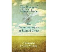 The Power of NonViolence: The Enduring Legacy of Richard Gregg